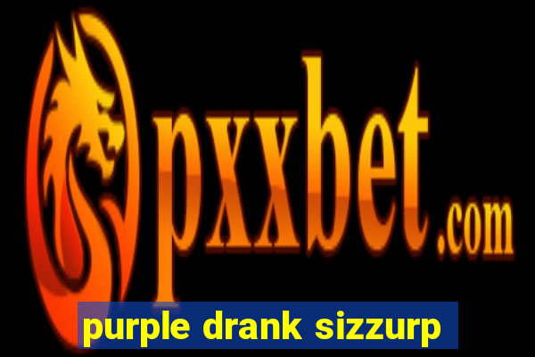 purple drank sizzurp